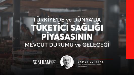 Türkiye'de ve Dünya'da Tüketici Sağlığı Piyasasının Durumu ve Geleceği / S. SERTTAŞ