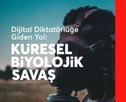 Dijital Diktatörlüğe Giden Yol: <br>Küresel Biyolojik Savaş