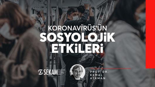 KORONAVİRÜS'ÜN SOSYOLOJİK ETKİLERİ / Prof. Dr. KEMAL ATAMAN