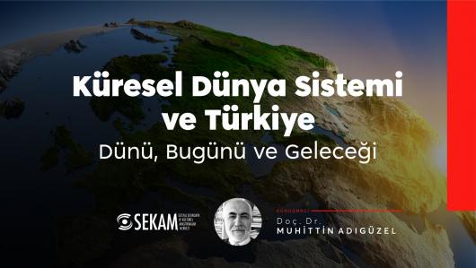 Küresel Dünya Sistemi ve Türkiye: Dünü, Bugünü ve Geleceği