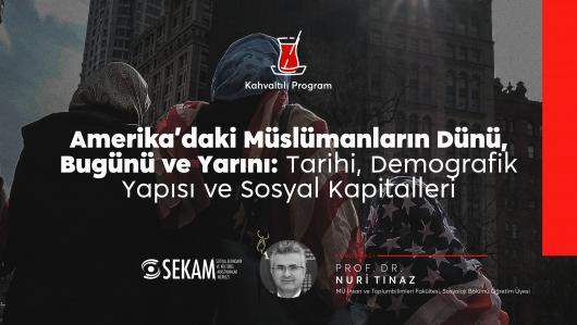 Amerika’daki Müslümanların Dünü, Bugünü ve Yarını: Tarihi, Demografik Yapısı ve Sosyal Kapitalleri