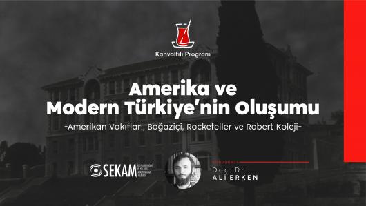 Amerika ve Modern Türkiye'nin Oluşumu: Amerikan Vakıfları, Boğaziçi, Rockefeller ve Robert Koleji