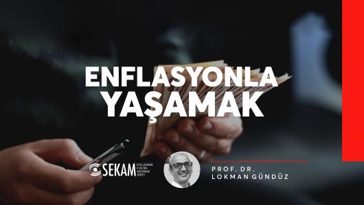 ENFLASYONLA YAŞAMAK / Prof. Dr. LOKMAN GÜNDÜZ