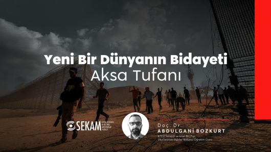 YENİ BİR DÜNYANIN BİDAYETİ: AKSA TUFANI / DOÇ. DR. ABDULGANİ BOZKURT