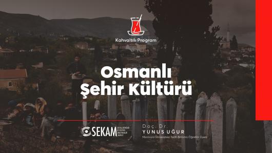 Osmanlı Şehir Kültürü | Doç. Dr. Yunus Uğur